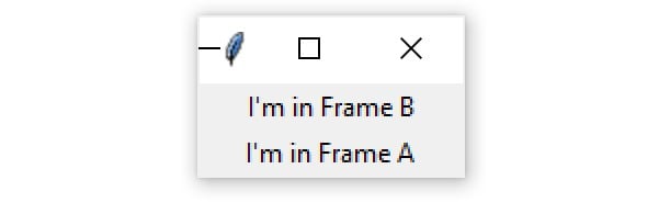 A Tkinter window containg two Frame widgets stacked vertically, with the text "I'm in Frame B" in the top Frame, and "I'm in Frame A" in the bottom Frame