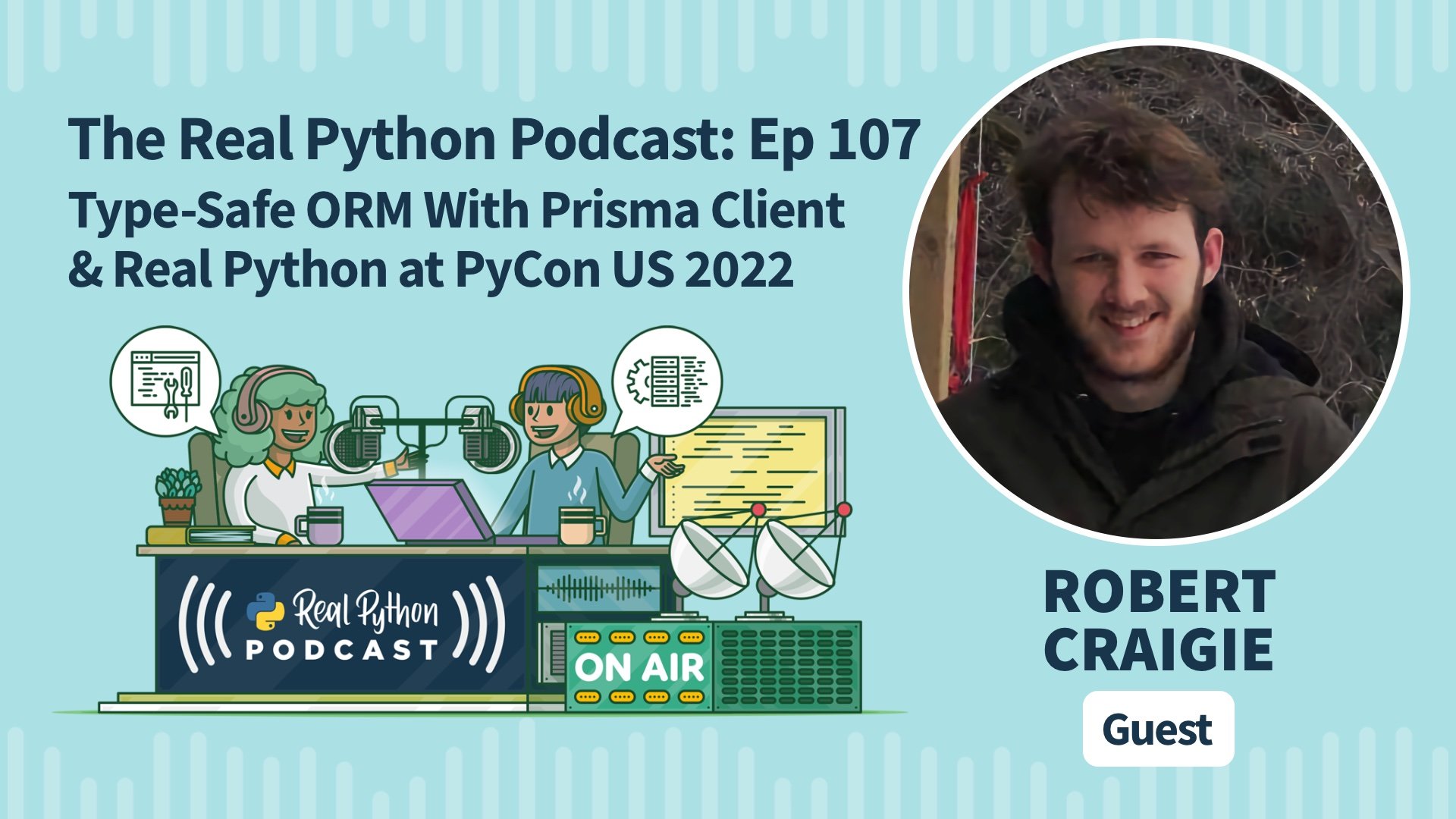 Episode #107: Type-Safe ORM With Prisma Client & Real Python at PyCon US  2022 – The Real Python Podcast