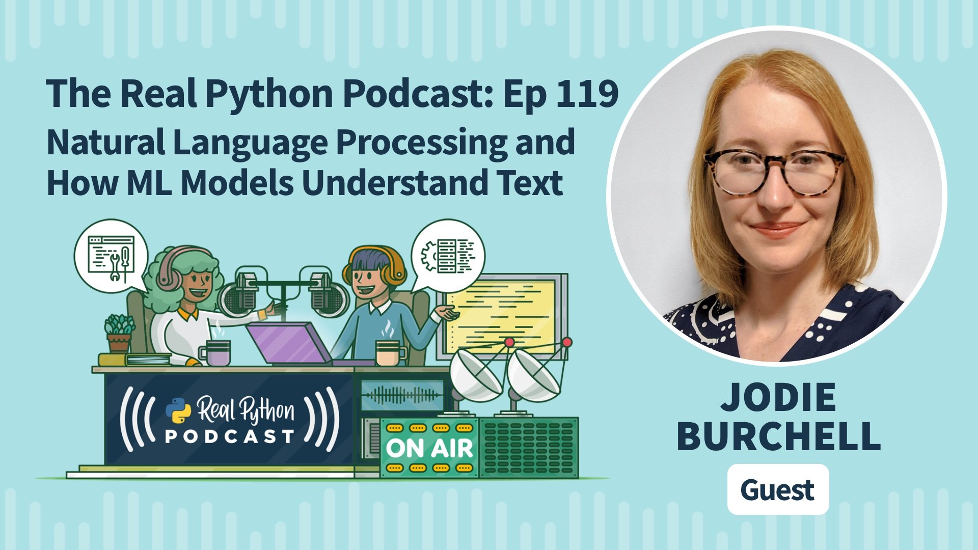 Title image for Natural Language Processing and How ML Models Understand Text (Real Python Podcast Episode #119 Title Artwork)