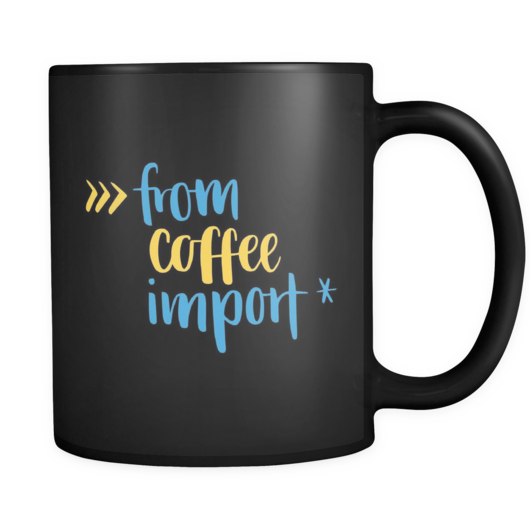 "from coffee import *" Python Coffee Mug